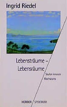 Lebensträume - Lebensräume. Stufen inneren Wachstums