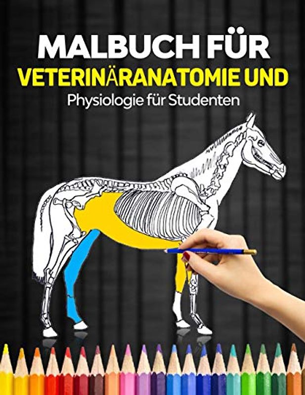 Malbuch für Veterinäranatomie und Physiologie für Studenten: Das vollständige Arbeitsbuch Tieranatomie und Physiologie für Krankenschwestern und ... Pferde, Vögel usw. perfekter Geschenkartikel