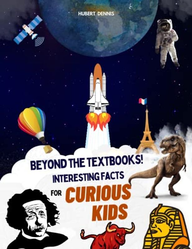 Beyond the Textbooks! Interesting Facts for Curious Kids: A fact a day for a year! Brain-Boosting Amazing Trivia, Facts or Knowledge about science, animals, health, food, car and many more
