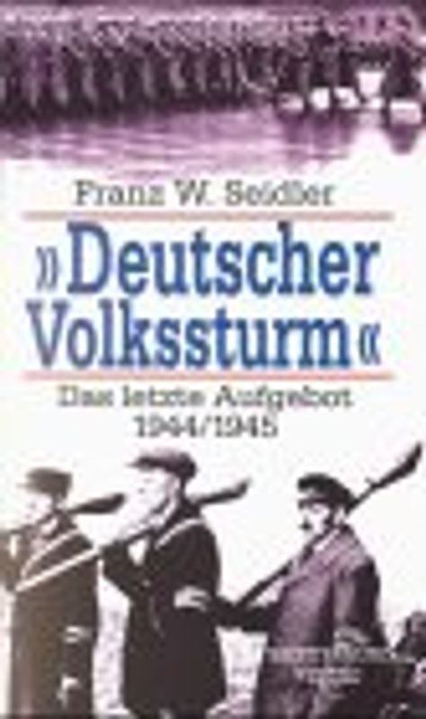 Deutscher Volkssturm. Das letzte Aufgebot 1944/1945