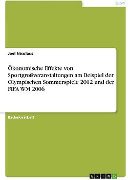 Ökonomische Effekte von Sportgroßveranstaltungen am Beispiel der Olympischen Sommerspiele 2012 und der FIFA WM 2006