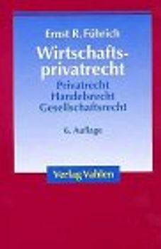 Wirtschaftsprivatrecht. Grundzüge des Privat-, Handels- und Gesellschaftsrechts für Wirtschaftswissenschaftler und Unternehmenspraxis