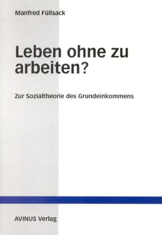Leben ohne zu arbeiten?. Zur Sozialtheorie des Grundeinkommens
