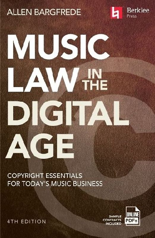 Music Law in the Digital Age - 4th Edition: Copyright Essentials for Today's Music Business