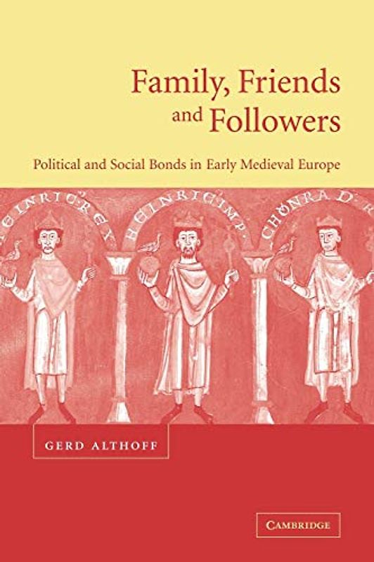 Family, Friends and Followers: Political and Social Bonds in Early Medieval Europe (Cambridge Medieval Textbooks (Paperback))