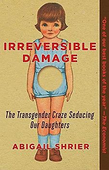 Irreversible Damage: The Transgender Craze Seducing Our Daughters