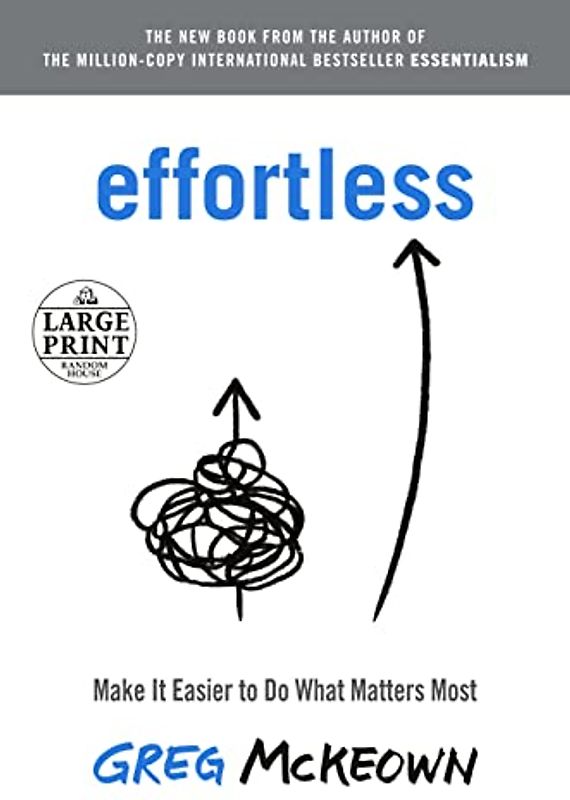 Effortless: Make It Easier to Do What Matters Most (Random House Large Print)
