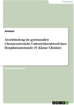 Atombindung im gymnasialen Chemieunterricht. Unterrichtsentwurf einer Hospitationsstunde (9. Klasse Chemie)