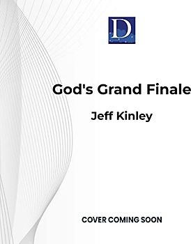 God's Grand Finale: Wrath, Grace, and Glory in Earth's Last Days