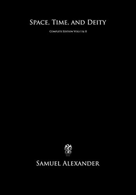 Space, Time, and Deity: Complete Edition Vols. I & II