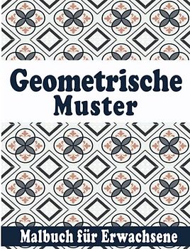 Geometrische Muster Malbuch für Erwachsene: Perfekte geometrische Muster, 50+ Ausmalbilder mit geometrischen Formen und Mustern um Stress zu reduzieren und sich zu entspannen