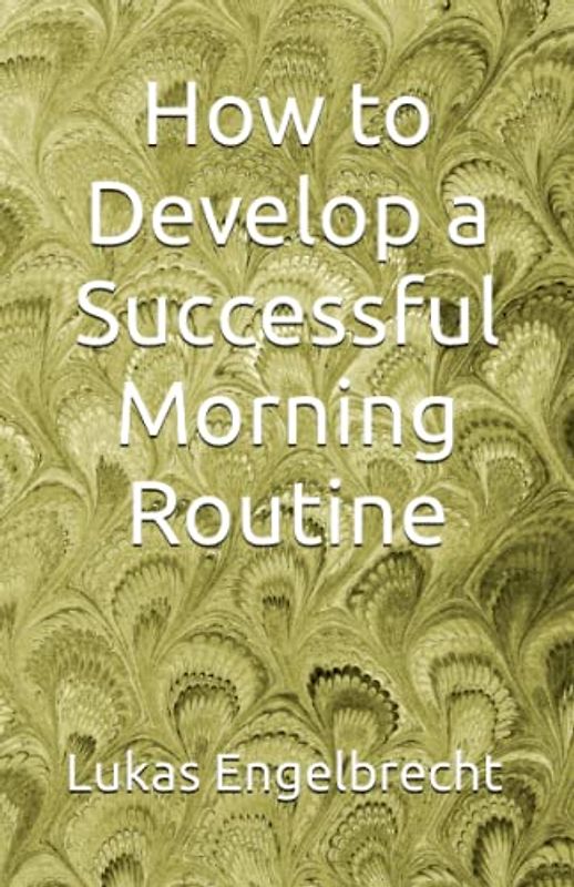 How to Develop a Successful Morning Routine
