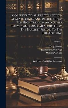 Cobbett's Complete Collection Of State Trials And Proceedings For High Treason And Other Crimes And Misdemeanors From The Earliest Period To The Prese