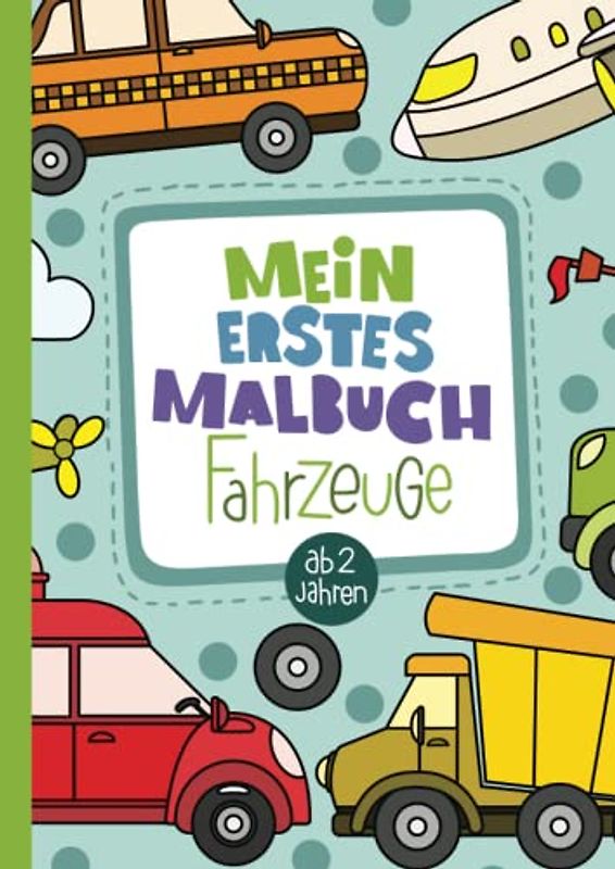 Mein erstes Malbuch: 50 liebevoll gestaltete Fahrzeuge zum Ausmalen für Kinder ab 2 Jahren.