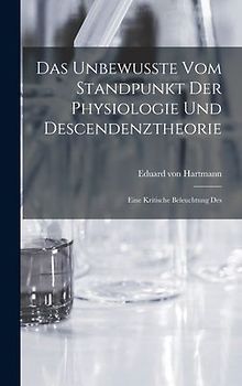 Das Unbewusste vom Standpunkt der Physiologie und Descendenztheorie