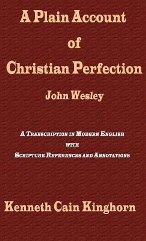 A Plain Account of Christian Perfection as Believed and Taught by the Reverend Mr. John Wesley