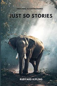 Just So Stories: Complete With Original Illustrations