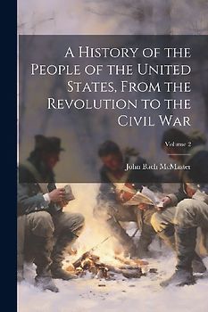 A History of the People of the United States, From the Revolution to the Civil War; Volume 2