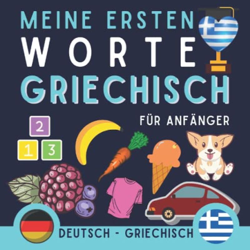 Meine Ersten Worte Griechisch: Lernen Sie Griechisch mit dem Bildwörterbuch, Buch für Anfänger, mit dem das erste griechische Vokabular gelernt wird