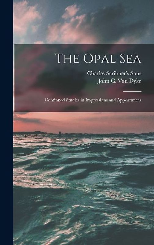 The Opal Sea; Continued Studies in Impressions and Appearances