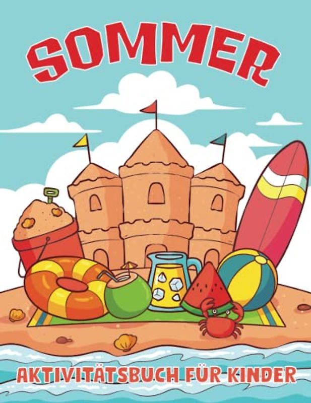 Sommer Aktivitätsbuch für Kinder: 50 Einfache und lustige Seiten zum Ausmalen, Rätseln, Wortsuchen und mehr! Für kleine Jungen und Mädchen im Vorschul- und Grundschulalter.