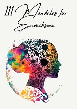 111 Mandalas für Erwachsene: Ausmalbuch mit positiven Affirmationen für Selbstliebe, Selbstverwirklichung, Reichtum, Liebe, Erfolg und Gesundheit (111 Mandalas für Erwachsene Collection)