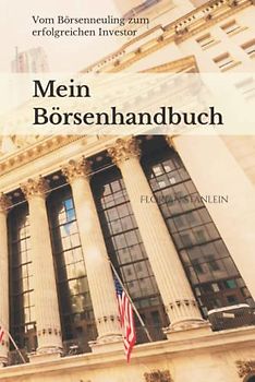 Mein Börsenhandbuch: Vom Börsenneuling zum erfolgreichen Investor