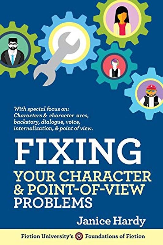Fixing Your Character and Point of View Problems: Revising Your Novel: Book One (Foundations of Fiction, Band 4)
