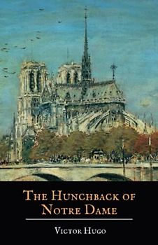The Hunchback of Notre Dame: A Victor Hugo Classic Novel (Annotated)