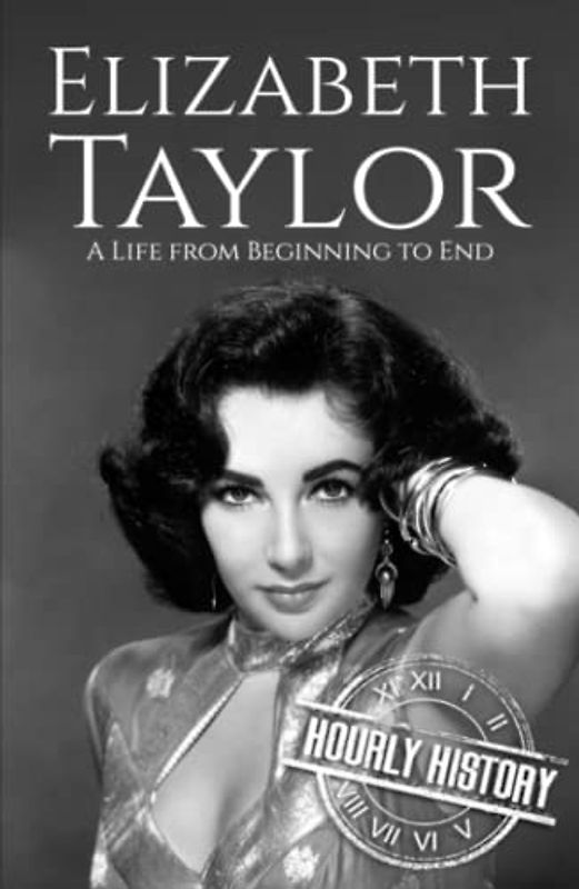 Elizabeth Taylor: A Life from Beginning to End (Biographies of Actors)