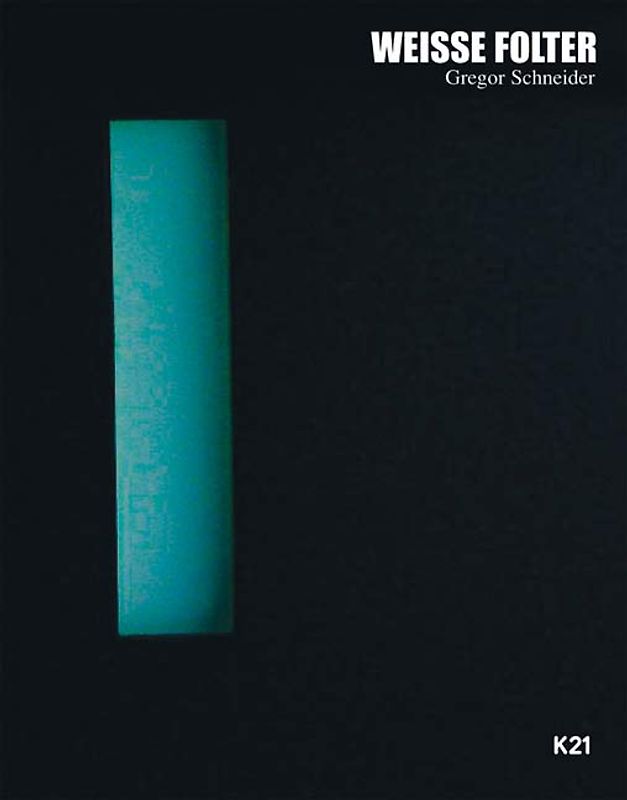 Gregor Schneider. Weiße Folter