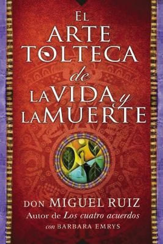 Arte Tolteca de la Vida Y La Muerte (the Toltec Art of Life and Death)