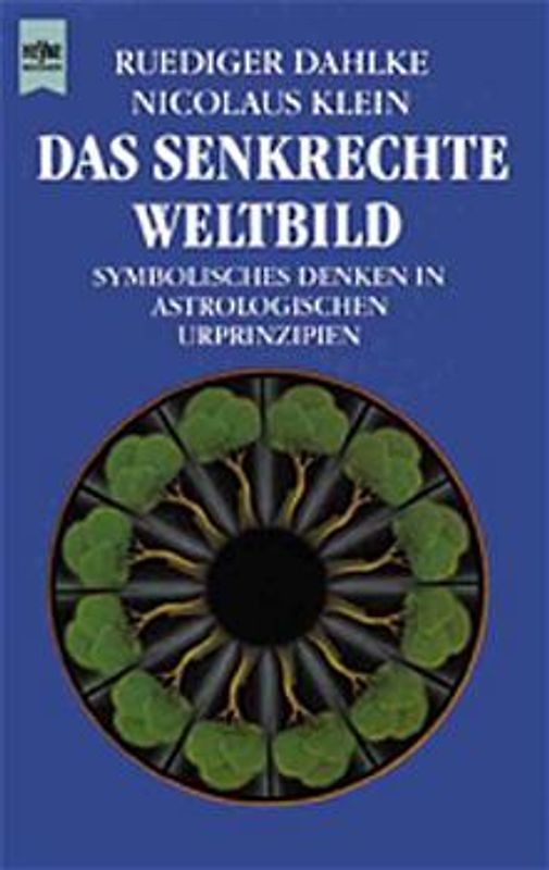 Das senkrechte Weltbild. Symbolisches Denken in astrologischen Urprinzipien