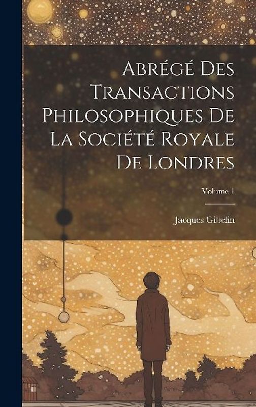 Abrégé Des Transactions Philosophiques De La Société Royale De Londres; Volume 1