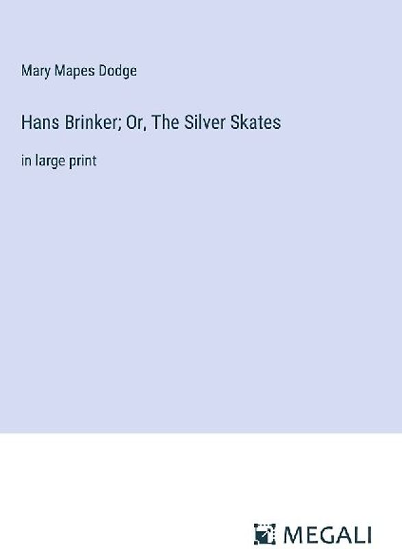 Hans Brinker; Or, The Silver Skates