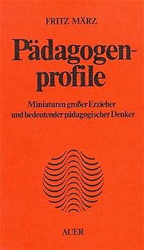 Pädagogenprofile. Miniaturen grosser Erzieher und bedeutender pädagogischer Denker