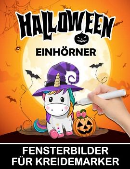 Halloween Einhörner Fensterbilder für Kreidemarker: Window Color Vorlagen für Kinder und Erwachsene - Fenstervorlagen mit Herbst Motive - Bemalen mit dem abwischbaren Kreidestift!