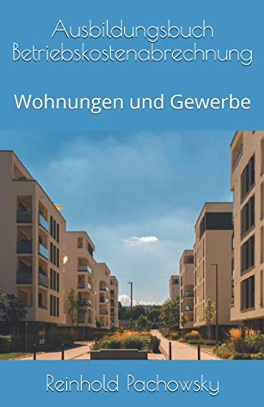 Ausbildungsbuch Betriebskostenabrechnung: Wohnungen und Gewerbe (Immobilienausbildung-Weiterbildungspflicht, Band 6)