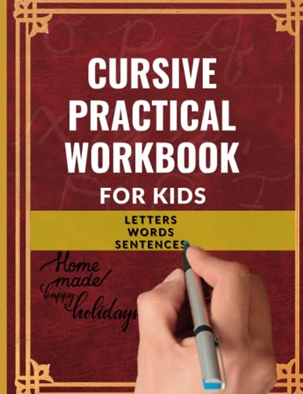 CURSIVE PRACTICAL WORKBOOK FOR KIDS: A Cursive Writing Practice Book for Children and Beginners to Learn the Art of Penmanship in a Fun and Entertaining Way.