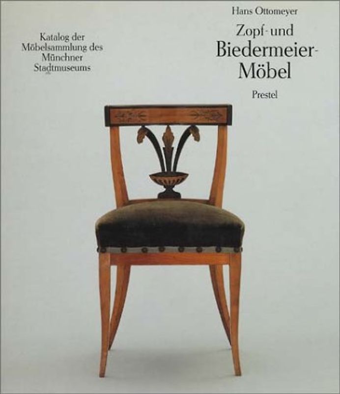 Zopf- und Biedermeiermöbel. Katalog der Möbelsammlung des Münchner Stadtmuseums