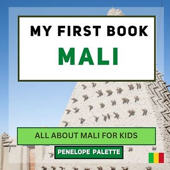 My First Book - Mali: All About Mali For Kids (My First Book - World Edition, Band 79)