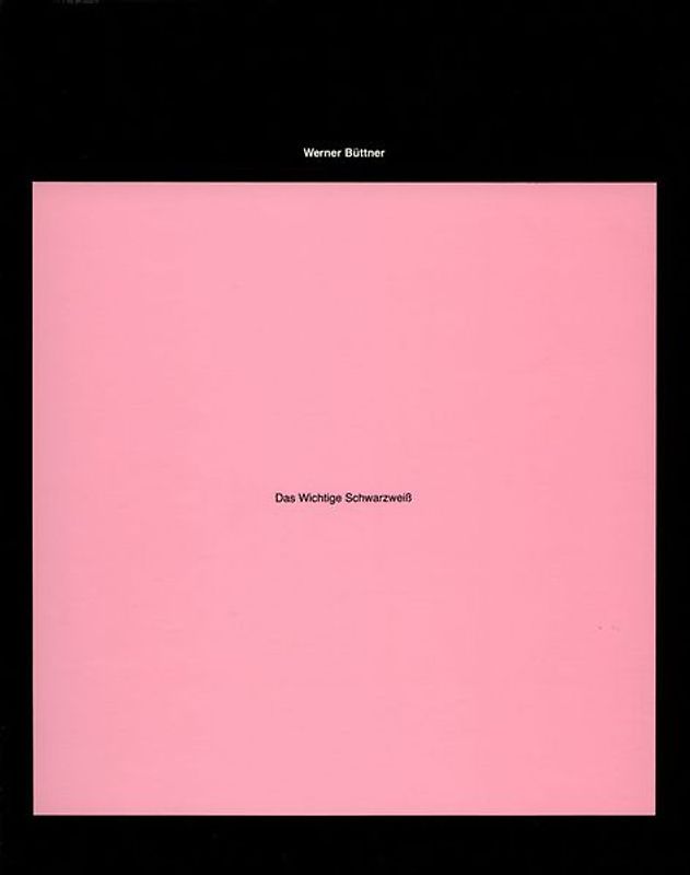 Werner Büttner - Das Wichtige Schwarzweiss