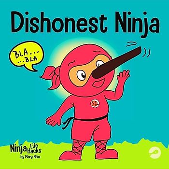 Dishonest Ninja: A Children’s Book About Lying and Telling the Truth (Ninja Life Hacks, Band 13)
