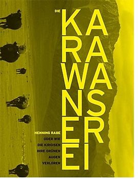 Die Karawanserei oder wie die Kirgisen ihre grünen Augen verloren