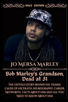 Jo Mersa Marley, Bob Marley’s Grandson, Dead at 31:: The Untold Story Behind his Demise, Cause of his Death, his Biography, Career, Networth, Facts About him and all you Need to Know About him