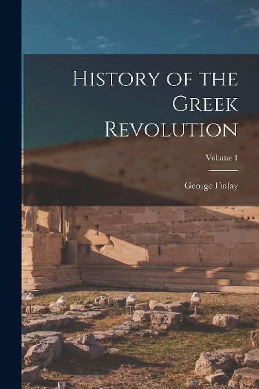 History of the Greek Revolution; Volume 1