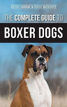 The Complete Guide to Boxer Dogs