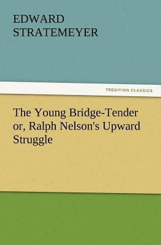 The Young Bridge-Tender or, Ralph Nelson's Upward Struggle