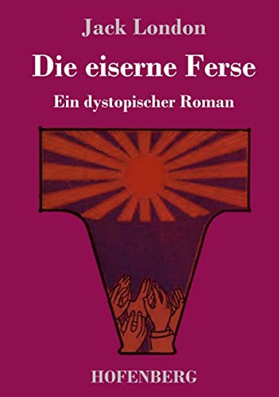 Die eiserne Ferse: Ein dystopischer Roman