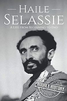 Haile Selassie: A Life from Beginning to End
